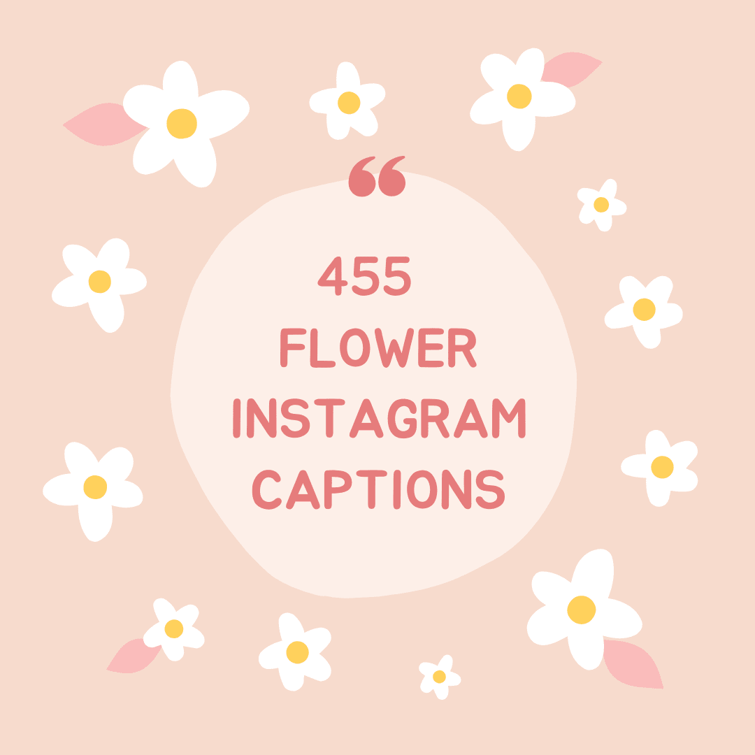 457 Best Flower Captions For Instagram (Short, Funny + Quotes)